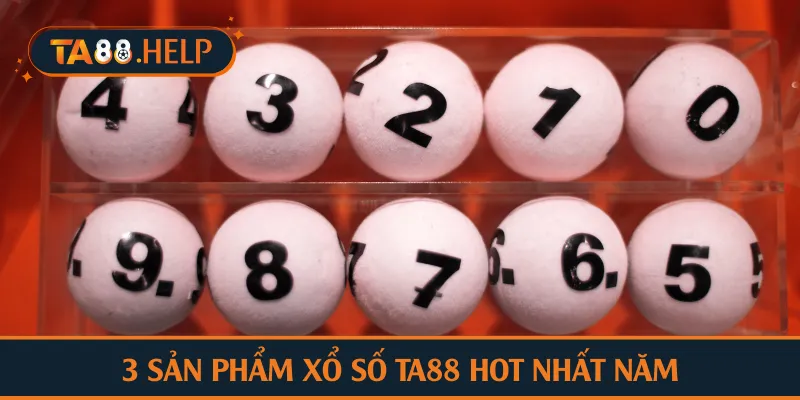 3 sản phẩm xổ số TA88 hot nhất năm