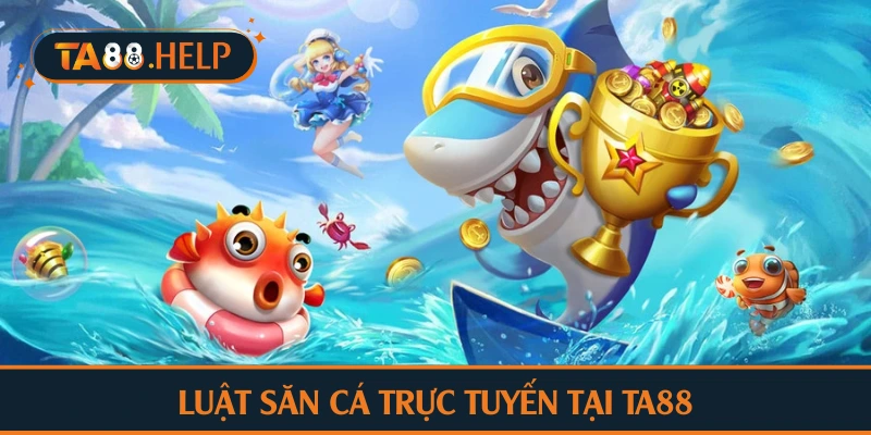 Luật săn cá trực tuyến tại TA88