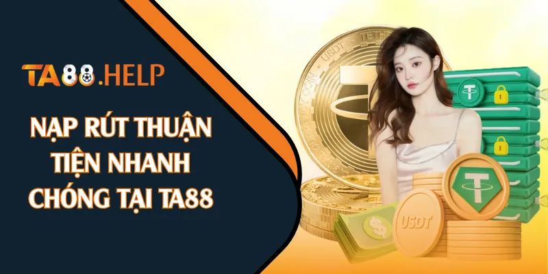 Nạp rút thuận tiện nhanh chóng tại TA88