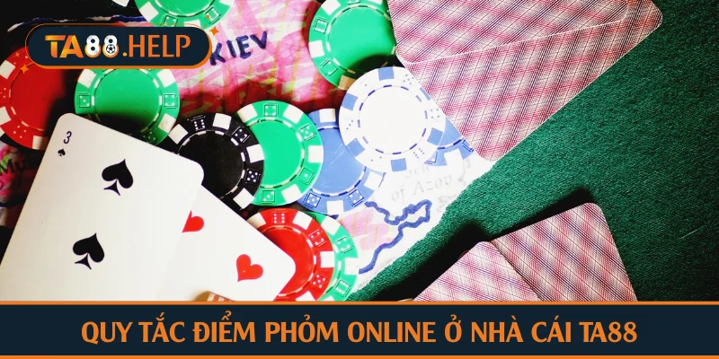 Quy tắc điểm phỏm online ở nhà cái TA88