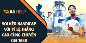 Soi Kèo Handicap Với Tỷ Lệ Thắng Cao Cùng Chuyên Gia TA88