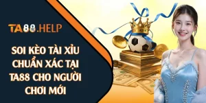 Soi Kèo Tài Xỉu Chuẩn Xác Tại TA88 Cho Người Chơi Mới