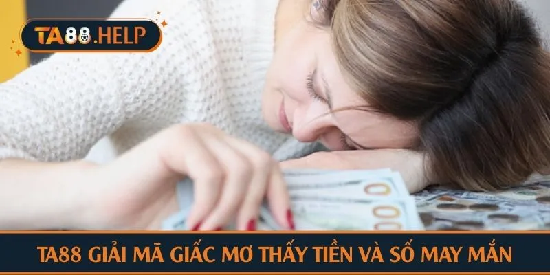 TA88 giải mã giấc mơ thấy tiền và số may mắn