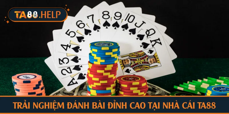 Trải nghiệm đánh bài đỉnh cao tại nhà cái TA88