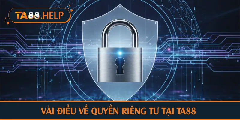 Vài điều về quyền riêng tư tại TA88 